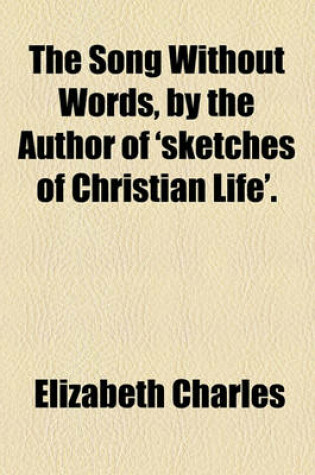 Cover of The Song Without Words, by the Author of 'Sketches of Christian Life'.
