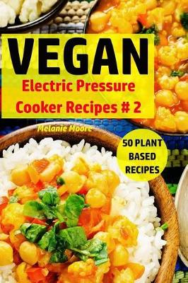 Book cover for Vegan Electric Pressure Cooker Recipes #2