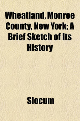 Book cover for Wheatland, Monroe County, New York; A Brief Sketch of Its History