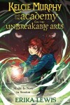 Book cover for Kelcie Murphy and the Academy for the Unbreakable Arts