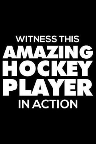 Cover of Witness This Amazing Hockey Player in Action