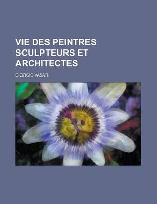 Book cover for Vie Des Peintres Sculpteurs Et Architectes