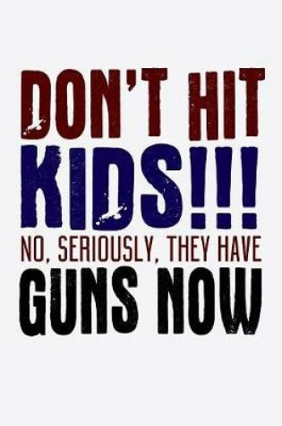 Cover of Don't Hit Kids No Seriously They Have Guns Now