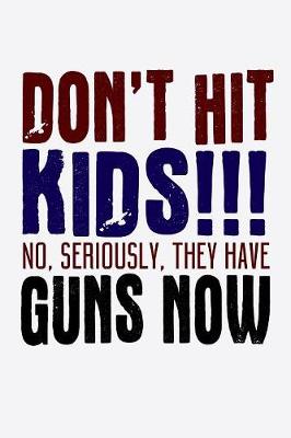 Book cover for Don't Hit Kids No Seriously They Have Guns Now