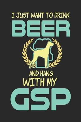 Book cover for I Just Want to Drink Beer and Hang with My Gsp