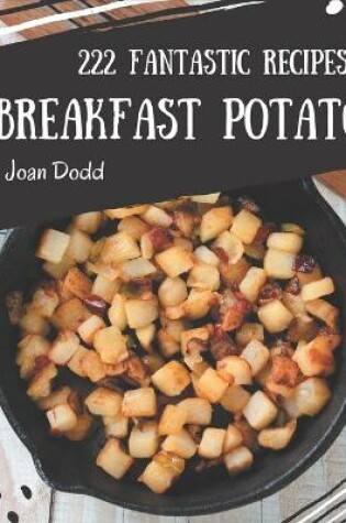 Cover of 222 Fantastic Breakfast Potato Recipes