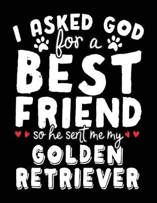 Book cover for I Asked God For A Best Friend So He Sent Me My Golden Retriever