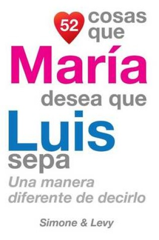 Cover of 52 Cosas Que María Desea Que Luis Sepa