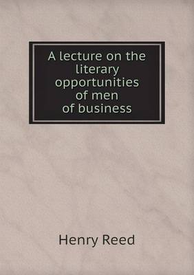 Book cover for A lecture on the literary opportunities of men of business