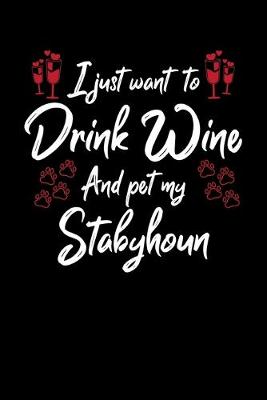 Book cover for I Just Want To Drink Wine And Pet My Stabyhoun