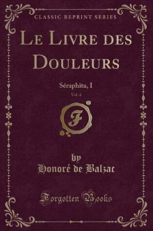 Cover of Le Livre des Douleurs, Vol. 4: Séraphita, I (Classic Reprint)