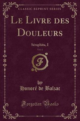 Book cover for Le Livre des Douleurs, Vol. 4: Séraphita, I (Classic Reprint)