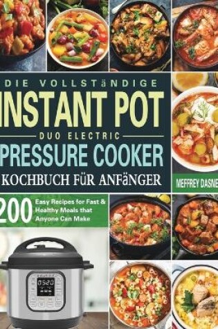 Cover of Die Vollständige Instant Pot Duo Electric Pressure Cooker Kochbuch für Anfänger