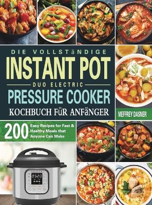 Book cover for Die Vollständige Instant Pot Duo Electric Pressure Cooker Kochbuch für Anfänger