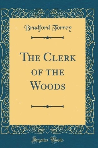 Cover of The Clerk of the Woods (Classic Reprint)