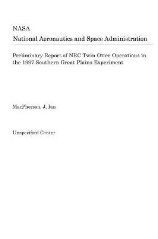 Cover of Preliminary Report of NRC Twin Otter Operations in the 1997 Southern Great Plains Experiment