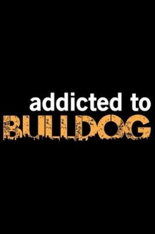 Cover of Addicted To Bulldog