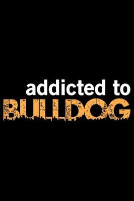 Book cover for Addicted To Bulldog