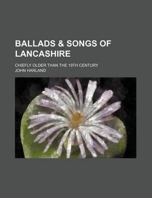 Book cover for Ballads & Songs of Lancashire; Chiefly Older Than the 19th Century