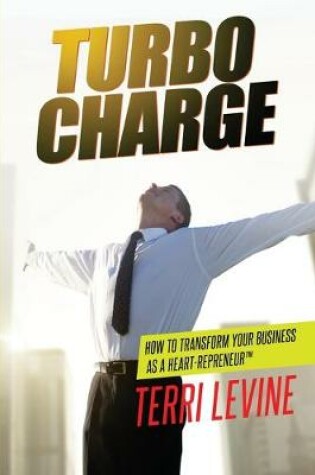 Cover of Turbocharge How To Transform Your Business As A Heartrepreneur (R)