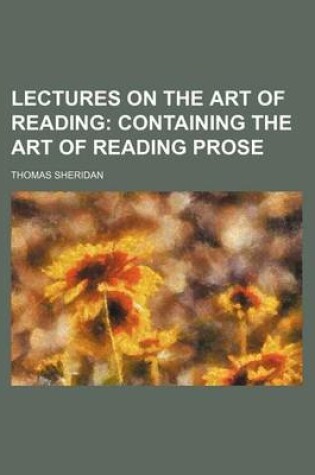 Cover of Lectures on the Art of Reading (Volume 1); Containing the Art of Reading Prose