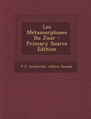 Book cover for Les Metamorphoses Du Jour - Primary Source Edition