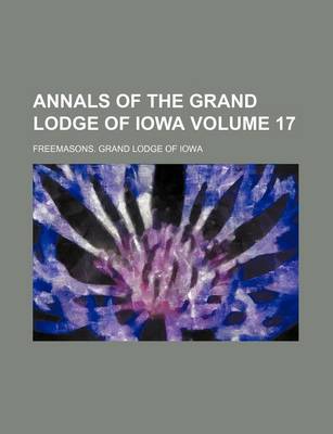 Book cover for Annals of the Grand Lodge of Iowa Volume 17