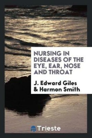 Cover of Nursing in Diseases of the Eye, Ear, Nose and Throat