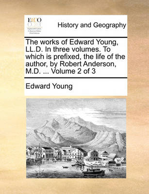 Book cover for The Works of Edward Young, LL.D. in Three Volumes. to Which Is Prefixed, the Life of the Author, by Robert Anderson, M.D. ... Volume 2 of 3