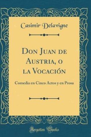 Cover of Don Juan de Austria, o la Vocación: Comedia en Cinco Actos y en Prosa (Classic Reprint)