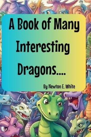 Cover of A Book of Many Interesting Dragons....