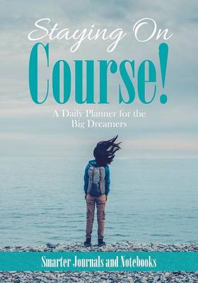 Book cover for Staying on Course! a Daily Planner for the Big Dreamers