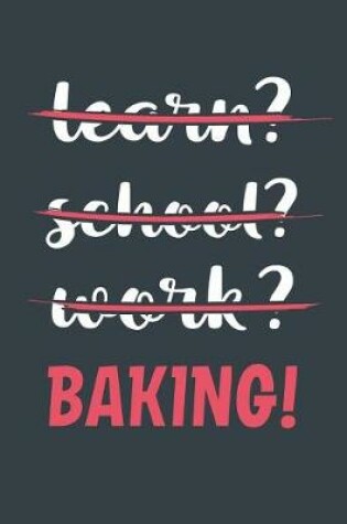 Cover of Learn? School? Work? Baking!