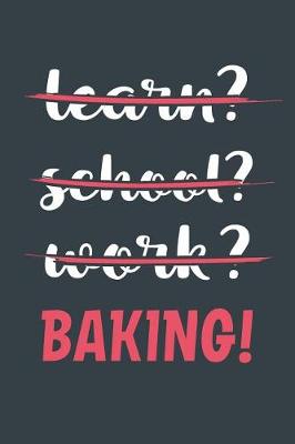 Book cover for Learn? School? Work? Baking!