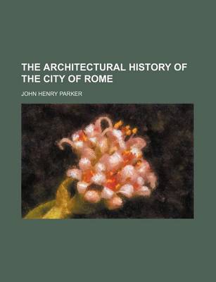 Book cover for The Architectural History of the City of Rome