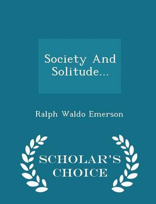 Book cover for Society and Solitude... - Scholar's Choice Edition