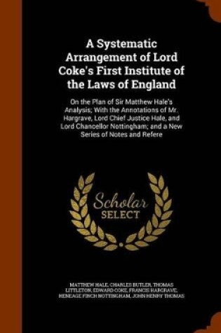 Cover of A Systematic Arrangement of Lord Coke's First Institute of the Laws of England