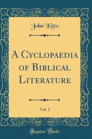 Cover of A Cyclopaedia of Biblical Literature, Vol. 1 (Classic Reprint)