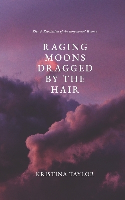 Book cover for Raging Moons Dragged by the Hair