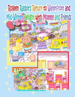 Cover of Rolleen Rabbit's Return to Waterfront and Mid-Winter Delight with Mommy and Friends