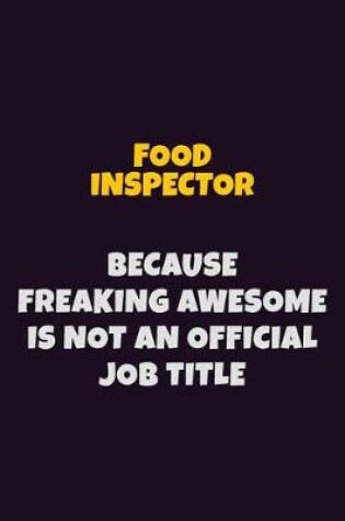 Cover of Food Inspector, Because Freaking Awesome Is Not An Official Job Title