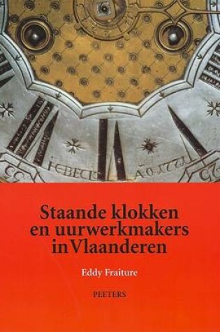 Cover of Staande Klokken En Uurwerkmakers in Vlaanderen