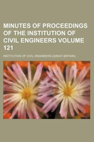 Cover of Minutes of Proceedings of the Institution of Civil Engineers Volume 121