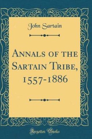 Cover of Annals of the Sartain Tribe, 1557-1886 (Classic Reprint)