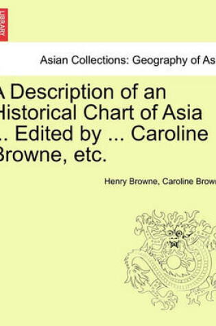 Cover of A Description of an Historical Chart of Asia ... Edited by ... Caroline Browne, Etc.