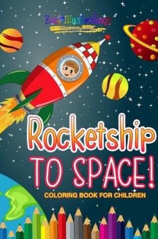 Cover of Rocketship to Space! Coloring Book For Children