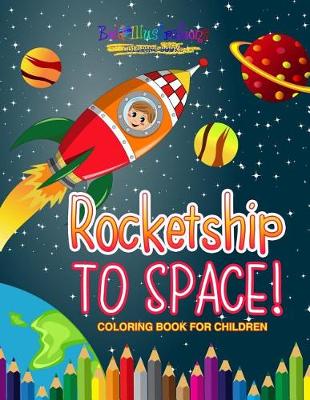 Book cover for Rocketship to Space! Coloring Book For Children