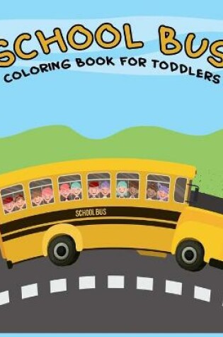 Cover of School Bus Coloring Books For Toddlers