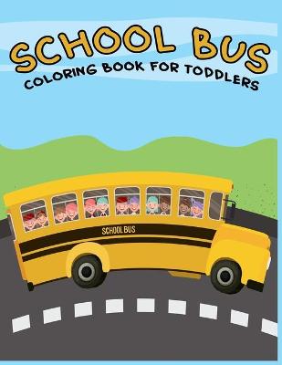 Book cover for School Bus Coloring Books For Toddlers