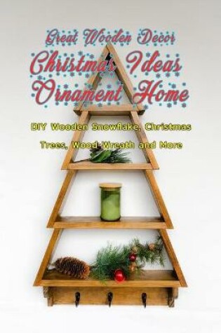 Cover of Great Wooden Decor Christmas Ideas Ornament Home